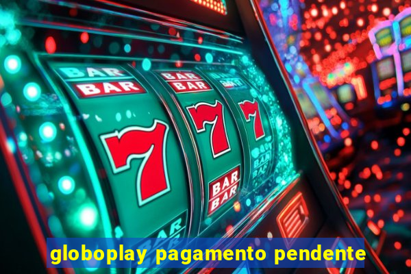 globoplay pagamento pendente